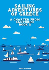 Produktbild: Sailing Adventures of Greece - A Charter from Santorini - Book 2