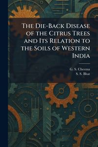 Produktbild: The Die-Back Disease of the Citrus Trees and Its Relation to the Soils of Western India