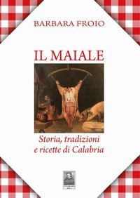 Produktbild: Il maiale. Storia, tradizioni e ricette di Calabria