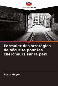 Produktbild: Formuler des strat&eacute;gies de s&eacute;curit&eacute; pour les chercheurs sur la paix