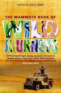Produktbild: The Mammoth Book of Wild Journeys: 30 First-Hand Heart-Racing Accounts of Travel in Remote Places, from Tim Cahill, Nick Danziger, Ffyona Campbel