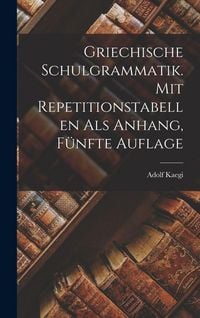 Produktbild: Griechische Schulgrammatik. Mit Repetitionstabellen als Anhang, F&uuml;nfte Auflage
