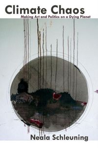 Produktbild: Climate Chaos: Making Art and Politics on a Dying Planet
