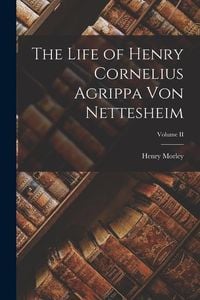 Produktbild: The Life of Henry Cornelius Agrippa von Nettesheim; Volume II