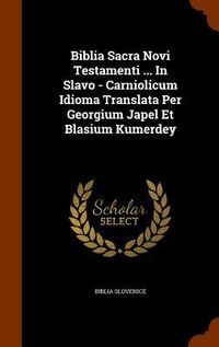 Produktbild: Biblia Sacra Novi Testamenti ... In Slavo - Carniolicum Idioma Translata Per Georgium Japel Et Blasium Kumerdey