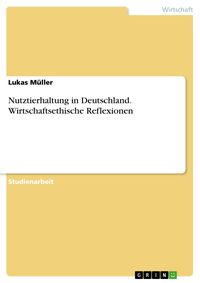Produktbild: Nutztierhaltung in Deutschland. Wirtschaftsethische Reflexionen