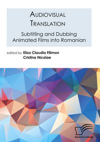 Produktbild: Audiovisual Translation. Subtitling and Dubbing Animated Films into Romanian