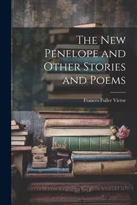 Produktbild: The New Penelope and Other Stories and Poems