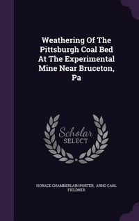 Produktbild: Weathering Of The Pittsburgh Coal Bed At The Experimental Mine Near Bruceton, Pa