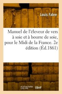 Produktbild: Manuel de l'&eacute;leveur de vers &agrave; soie et de vers &agrave; bourre de soie pour le Midi de la France. 2e &eacute;dition