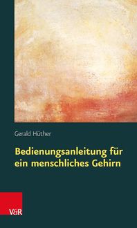 Bild vom Artikel Bedienungsanleitung für ein menschliches Gehirn vom Autor Gerald Hüther