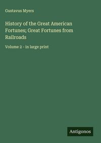 Produktbild: History of the Great American Fortunes; Great Fortunes from Railroads