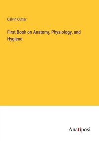 Produktbild: First Book on Anatomy, Physiology, and Hygiene