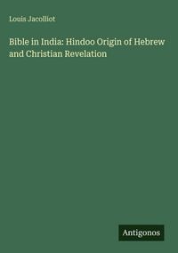 Produktbild: Bible in India: Hindoo Origin of Hebrew and Christian Revelation