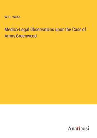 Produktbild: Medico-Legal Observations upon the Case of Amos Greenwood