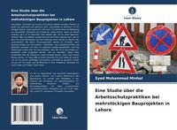 Produktbild: Eine Studie &uuml;ber die Arbeitsschutzpraktiken bei mehrst&ouml;ckigen Bauprojekten in Lahore