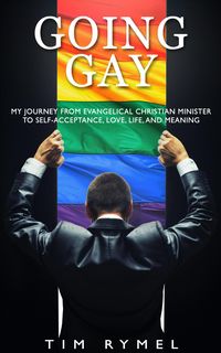 Produktbild: Going Gay: My Journey From Evangelical Christian Minister to Self-Acceptance, Love, Life, and Meaning