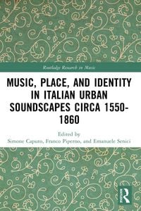 Produktbild: Music, Place, and Identity in Italian Urban Soundscapes circa 1550-1860