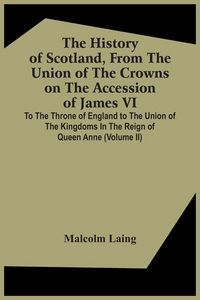 Produktbild: The History Of Scotland, From The Union Of The Crowns On The Accession Of James Vi. To The Throne Of England To The Union Of The Kingdoms In The Reign