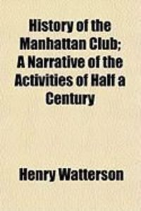 Produktbild: History of the Manhattan Club; A Narrative of the Activities of Half a Century