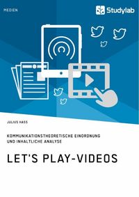 Produktbild: Let's Play-Videos. Kommunikationstheoretische Einordnung und inhaltliche Analyse