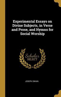Produktbild: Experimental Essays on Divine Subjects, in Verse and Prose, and Hymns for Social Worship