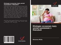 Produktbild: Etiologia wczesnej ci&iquest;&iquest;y w&iquest;r&oacute;d nastolatek z Makoboli