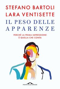 Produktbild: Il peso delle apparenze. Perch&eacute; la prima impressione &egrave; quella che conta