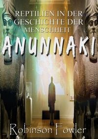 Produktbild: Anunnaki: Reptilien in der Geschichte der Menschheit