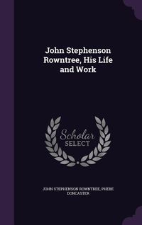 Produktbild: John Stephenson Rowntree, His Life and Work