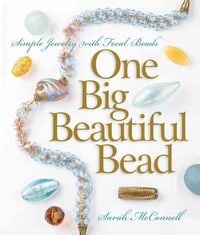 Produktbild: One Big Beautiful Bead: Simple Jewelry with Focal Beads