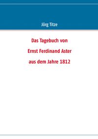 Produktbild: Das Tagebuch von Ernst Ferdinand Aster aus dem Jahre 1812