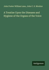 Produktbild: A Treatise Upon the Diseases and Hygiene of the Organs of the Voice