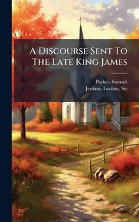 Produktbild: A Discourse Sent To The Late King James