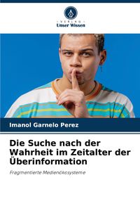 Produktbild: Die Suche nach der Wahrheit im Zeitalter der &Uuml;berinformation