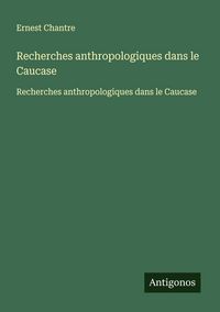 Produktbild: Recherches anthropologiques dans le Caucase