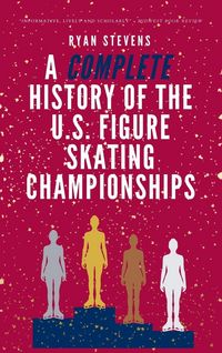 Produktbild: A Complete History of the U.S. Figure Skating Championships