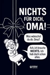 Produktbild: NICHTS f&uuml;r dich, Oma! Weil du dir NICHTS w&uuml;nschst bekommst du NICHTS! Das perfek