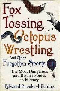 Bild vom Artikel Fox Tossing, Octopus Wrestling and Other Forgotten Sports vom Autor Edward Brooke-Hitching