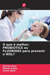 Produktbild: O que &eacute; melhor: PROBIOTICS ou FLUORIDES para prevenir o WSL?