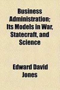 Produktbild: Business Administration; Its Models in War, Statecraft, and Science