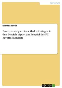 Produktbild: Potenzialanalyse eines Markteinstieges in den Bereich eSport am Beispiel des FC Bayern M&uuml;nchen