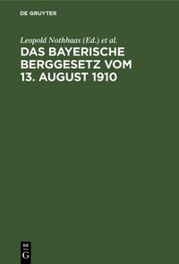 Produktbild: Das Bayerische Berggesetz vom 13. August 1910
