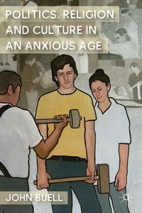 Produktbild: Politics, Religion, and Culture in an Anxious Age