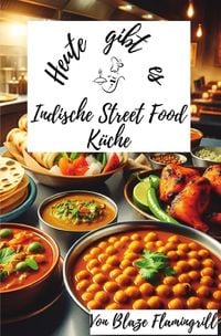 Produktbild: Heute gibt es / Heute gibt es &ndash; Indische Street Food K&uuml;che