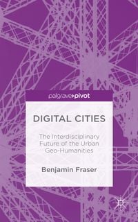 Produktbild: Digital Cities: The Interdisciplinary Future of the Urban Geo-Humanities