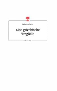 Produktbild: Eine griechische Trag&ouml;die. Life is a Story - story.one