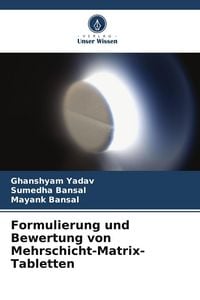 Produktbild: Formulierung und Bewertung von Mehrschicht-Matrix-Tabletten