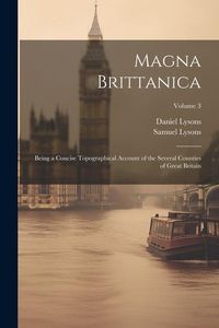 Produktbild: Magna Brittanica; Being a Concise Topographical Account of the Several Counties of Great Britain; Volume 3