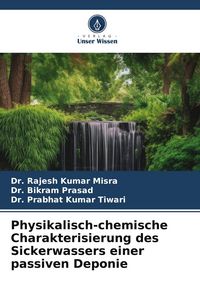 Produktbild: Physikalisch-chemische Charakterisierung des Sickerwassers einer passiven Deponie